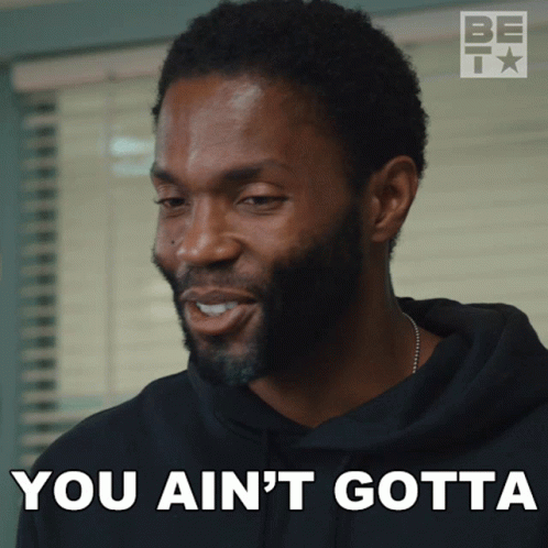 A Man In A Black Hoodie Says You Ain T Gotta GIF