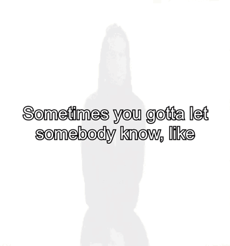 A Man In A Black Jacket Says " Sometimes You Gotta Let Somebody Know " GIF