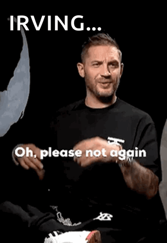 A Man In A Black Shirt Is Making A Funny Face And Saying `` Irving ... Oh Please Not Again '' . GIF