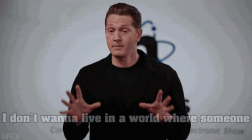 A Man In A Black Shirt Says I Don T Wanna Live In A World Where Someone GIF