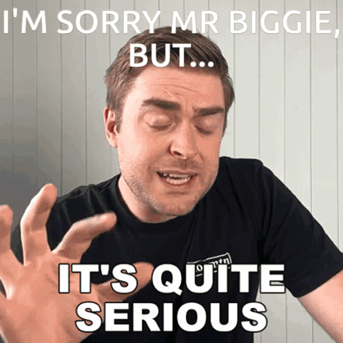 A Man In A Black Shirt Says I 'M Sorry Mr Biggie But ... It 'S Quite Serious GIF