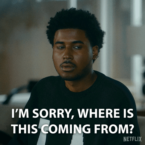 A Man In A Black Shirt Says I 'M Sorry Where Is This Coming From Netflix GIF