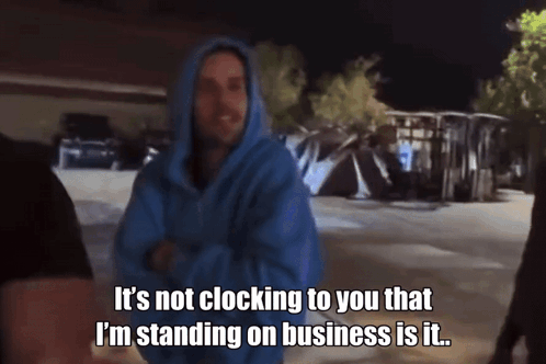 A Man In A Blue Hoodie Says It 'S Not Clocking To You That I 'M Standing On Business GIF