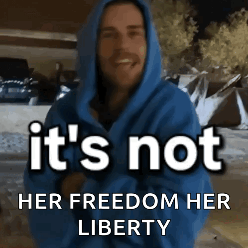A Man In A Blue Hoodie With The Words " It 'S Not Her Freedom Her Liberty " GIF