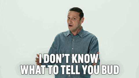 A Man In A Blue Shirt Says I Don T Know What To Tell You Bud GIF