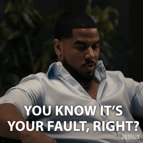 A Man In A Blue Shirt Says " You Know It 'S Your Fault Right ? " GIF
