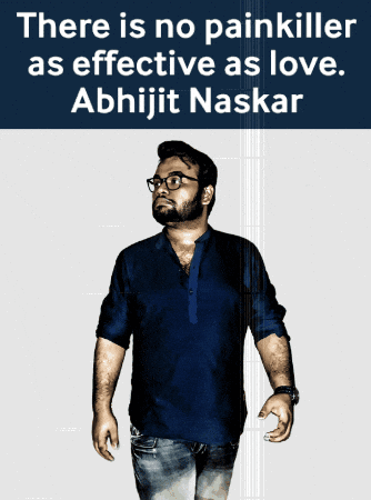 A Man In A Blue Shirt Stands In Front Of A Sign That Says " There Is No Painkiller As Effective As Love Abhijit Naskar " GIF