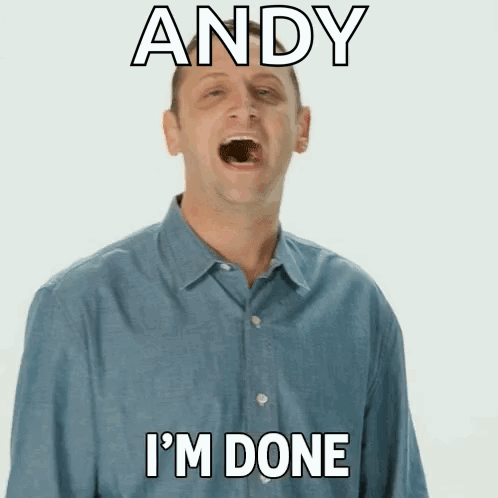 A Man In A Blue Shirt With His Mouth Open And The Words Andy I 'M Done Above Him GIF