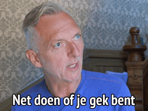 A Man In A Blue Shirt With The Words Net Doen Of Je Gek Bent GIF