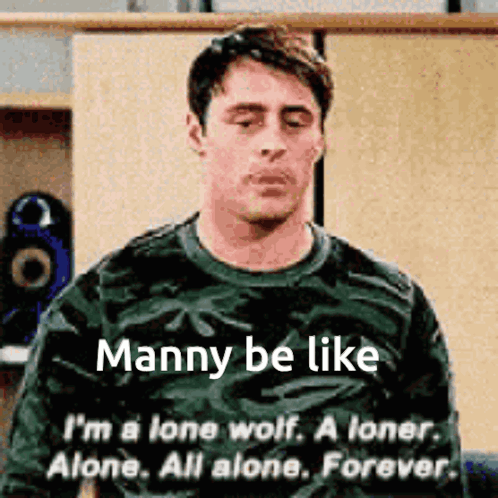A Man In A Camouflage Shirt Says Manny Be Like I 'M A Lone Wolf GIF