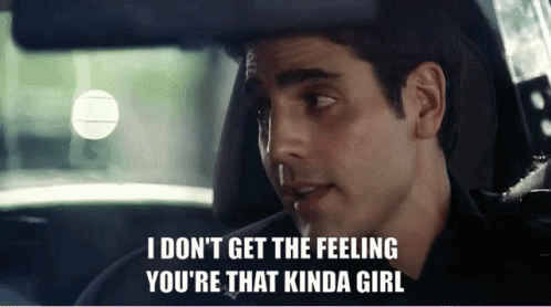 A Man In A Car With The Words " I Don T Get The Feeling You 'Re That Kinda Girl " GIF