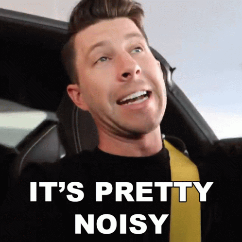 A Man In A Car With The Words It 'S Pretty Noisy GIF
