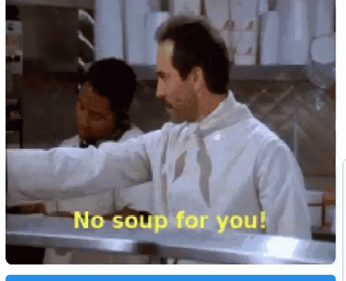 A Man In A Chef 'S Coat Says " No Soup For You " GIF