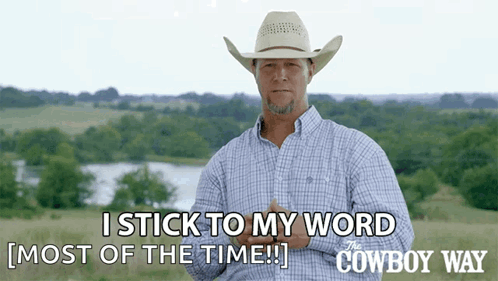 A Man In A Cowboy Hat Says " I Stick To My Word Most Of The Time !! " GIF