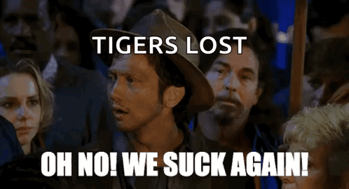 A Man In A Cowboy Hat Says " Tigers Lost Oh No ! We Suck Again " GIF