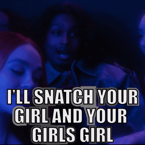A Man In A Dark Room With The Words I 'Ll Snatch Your Girl And Your Girls Girl On The Bottom GIF