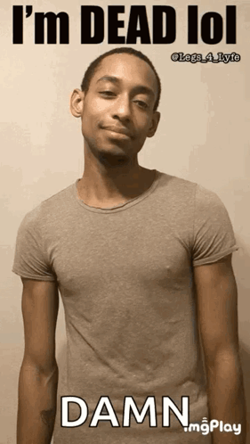 A Man In A Grey Shirt Says I 'M Dead Lol And Damn GIF