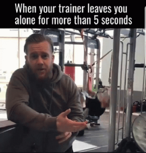 A Man In A Gym With A Caption That Says When Your Trainer Leaves You Alone For More Than 5 Seconds GIF