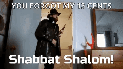 A Man In A Hat And Coat Is Holding A Gun And Says You Forgot My 13 Cents Shabbat Shalom GIF