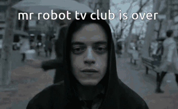 A Man In A Hooded Jacket With The Words Mr Robot Tv Club Is Over Behind Him GIF