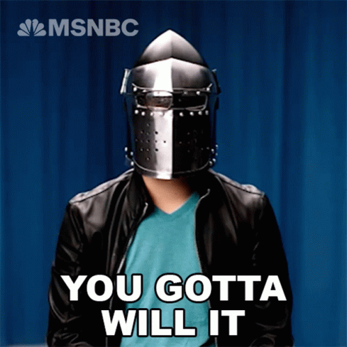 A Man In A Knight 'S Helmet Says You Gotta Will It GIF