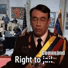 A Man In A Military Uniform Is Saying Command Right To Jail . GIF