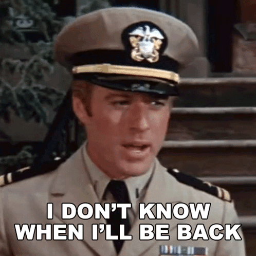 A Man In A Military Uniform Is Saying I Don 'T Know When I 'Ll Be Back GIF