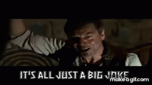 A Man In A Movie Says `` It 'S All Just A Big Joke '' GIF