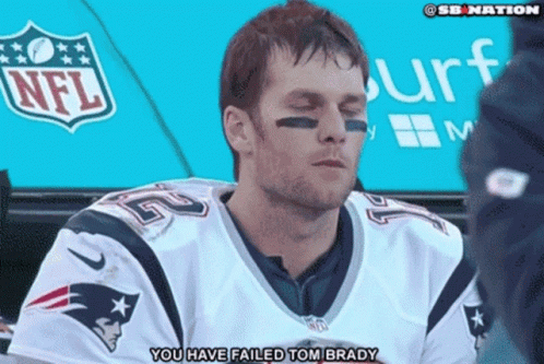 A Man In A Nfl Jersey Says You Have Failed Tom Brady GIF