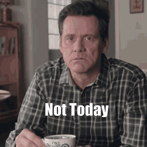 A Man In A Plaid Shirt Is Holding A Cup Of Coffee And Says " Not Today " On His Face GIF