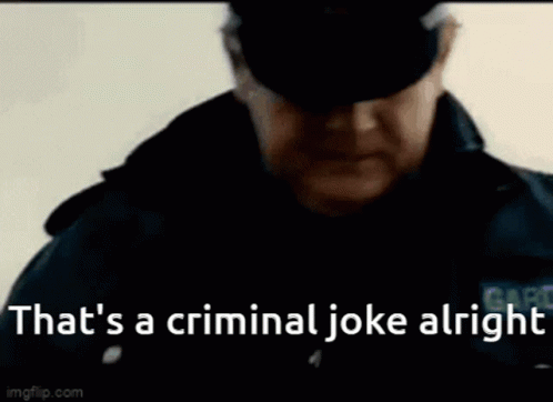 A Man In A Police Uniform Says That 'S A Criminal Joke Alright . GIF