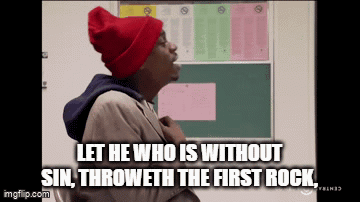 A Man In A Red Hat Says Let He Who Is Without Sin Throweth The First Rock .. GIF