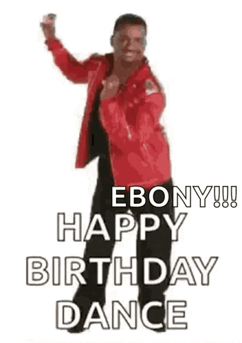 A Man In A Red Jacket Is Dancing With The Words `` Happy Dancing Ebony !! Happy Birthday Dance '' . GIF
