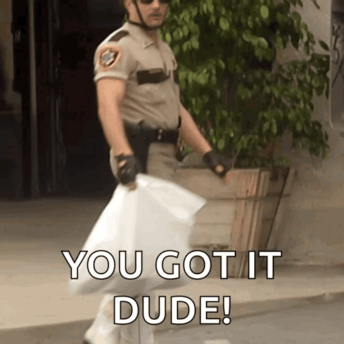 a man in a sheriff 's uniform is carrying a bag that says " you got it dude "