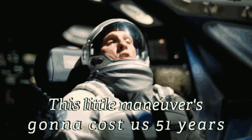 A Man In A Space Suit With The Words This Little Maneuver 'S Gonna Cost Us 51 Years Above Him GIF