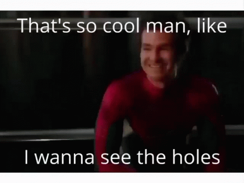 A Man In A Spiderman Suit Says That 'S So Cool Man , Like I Wanna See The Holes GIF