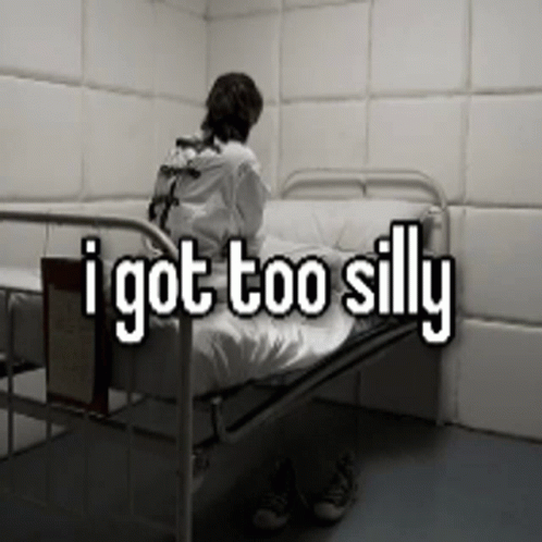 a man in a straight jacket is sitting in a hospital bed with the words " i got too silly " written above him