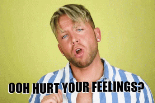 A Man In A Striped Shirt Says " Ooh Hurt Your Feelings ? " GIF