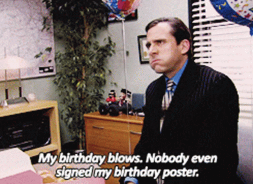 A Man In A Suit And Tie Says " My Birthday Blows. Nobody Even Signed My Birthday Poster " GIF