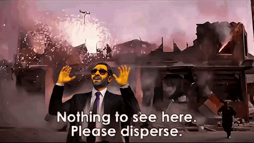 A Man In A Suit And Tie Says " Nothing To See Here Please Disperse " In Front Of An Explosion GIF