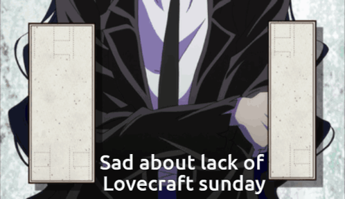 A Man In A Suit And Tie With The Words Sad About Lack Of Lovecraft Sunday GIF