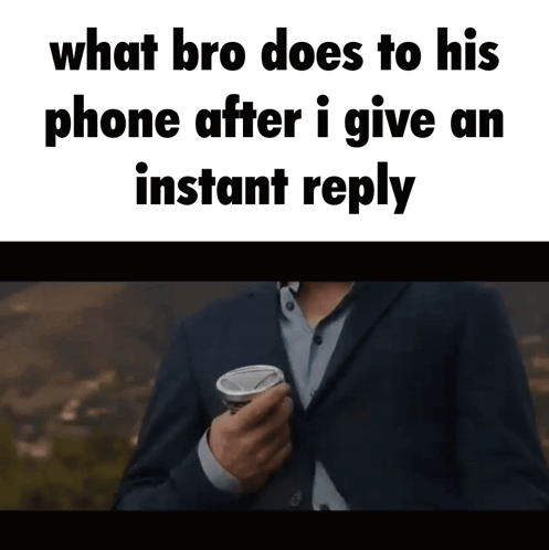 A Man In A Suit Is Holding A Cup Of Coffee And Says " What Bro Does To His Phone After I Give An Instant Reply GIF