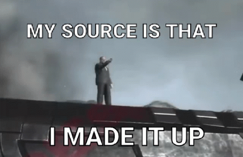 A Man In A Suit Is Standing On A Bridge With The Words " My Source Is That I Made It Up " Above Him GIF