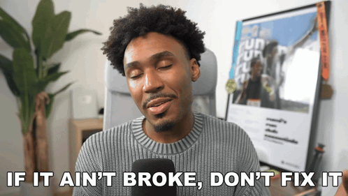 A Man In A Sweater Says If It Ain T Broke Don T Fix It GIF
