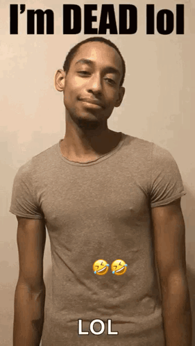 A Man In A T-Shirt Says I 'M Dead Lol GIF