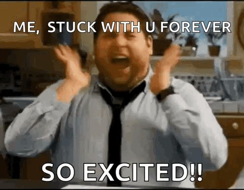 A Man In A Tie Is Screaming With The Words Me Stuck With U Forever So Excited . GIF