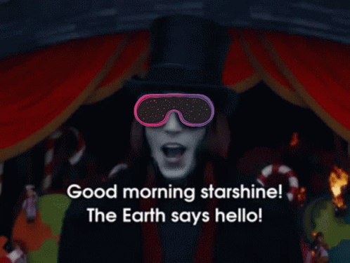 A Man In A Top Hat And Sunglasses Says Good Morning Starshine The Earth Says Hello GIF