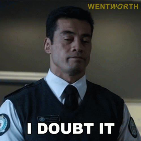 A Man In A Uniform Says I Doubt It In Front Of A Wentworth Logo GIF