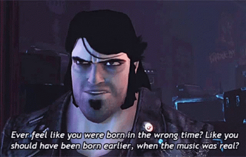 A Man In A Video Game Says " Ever Feel Like You Were Born In The Wrong Time " GIF