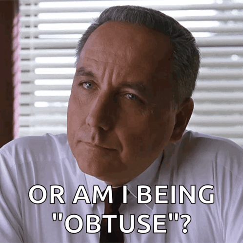 A Man In A White Shirt And Tie Says " Or Am I Being " Obtuse " GIF